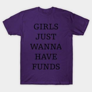 girls just wanna have funds T-Shirt